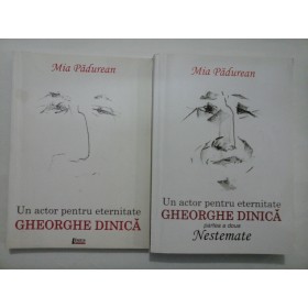 Un actor pentru eternitate GHEORGHE DINICA - Mia Padurean - 2 volume (cu dedicatie)